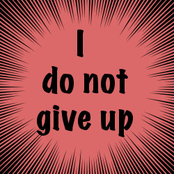 I do not give up