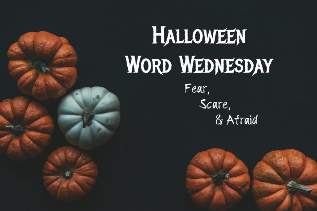 Halloween Word Wednesday-fear, scare, and afraid