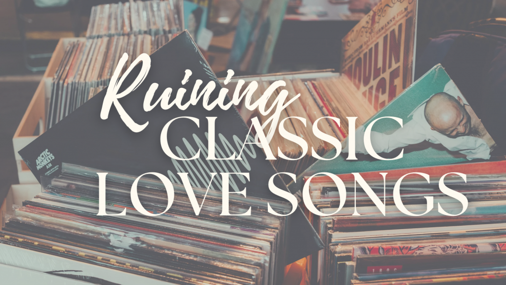 Ruining classic love songs