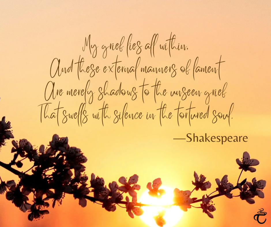 Does grief ever go away? Shakespeare quote: “my grief lies all within”
